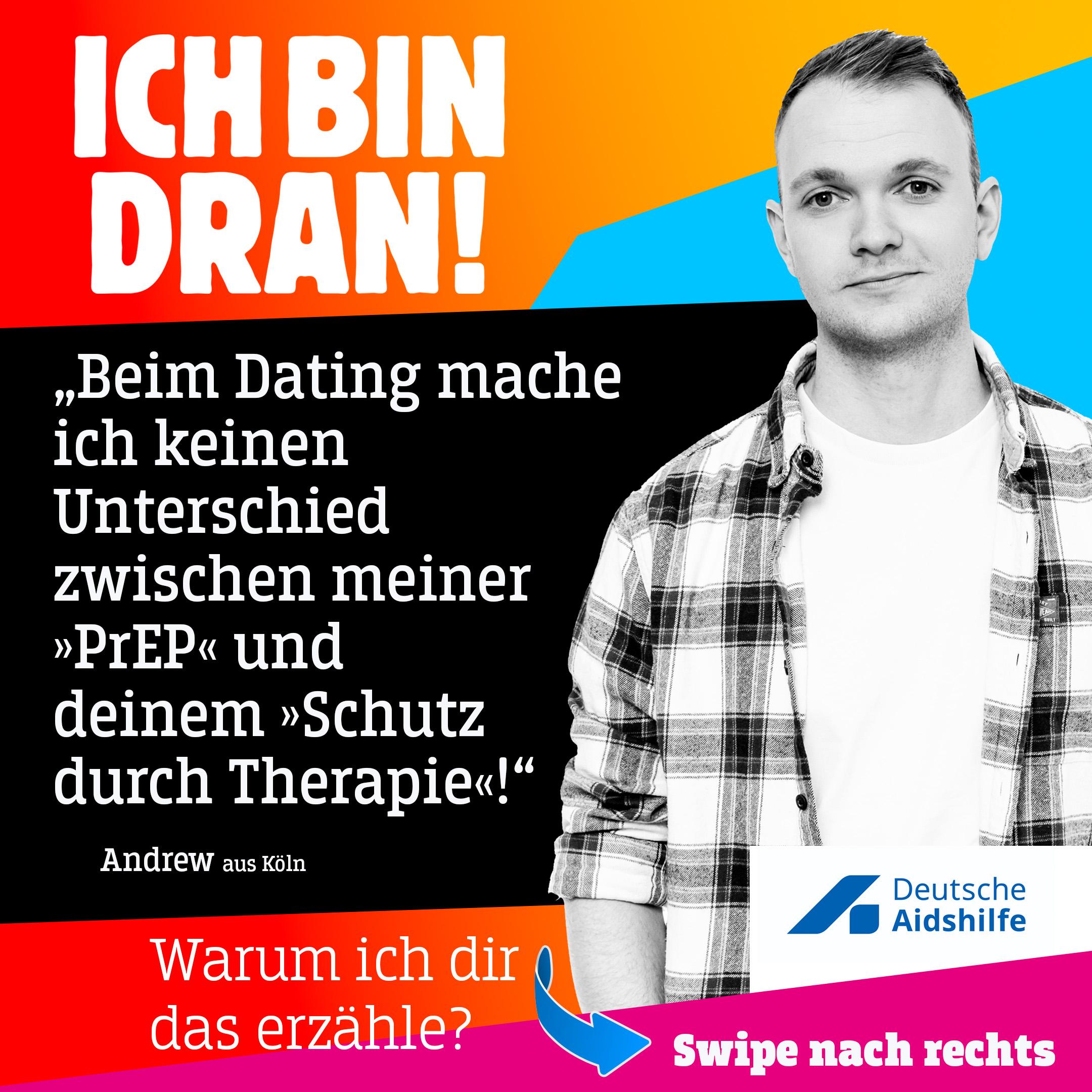 Andrew aus Köln sagt: "Beim Dating mache ich keinen Unterschied zwischen meiner PrEP und deinem Schutz durch Therapie!"